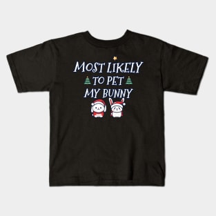 Christmas most likely to pet my bunny Kids T-Shirt